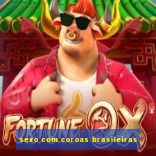 sexo com coroas brasileiras